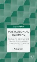 Postcolonial Yearning : Reshaping Spiritual and Secular Discourses in Contemporary Literature.
