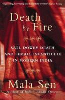 Death by fire : sati, dowry death and female infanticide in modern India /