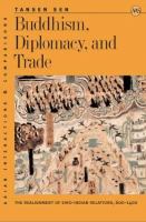 Buddhism, diplomacy, and trade: the realignment of sino-indian relations, 600-1400 /