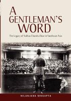 A gentleman's word : the legacy of Subhas Chandra Bose in Southeast Asia /