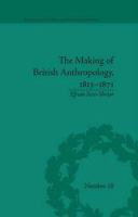 The making of British anthropology, 1813-1871 /