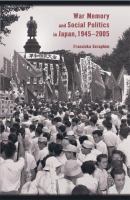 War memory and social politics in Japan, 1945-2005 /