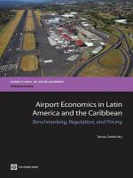 Airport economics in Latin America and the Caribbean benchmarking, regulation, and pricing /