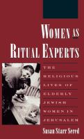 Women as ritual experts : the religious lives of elderly Jewish women in Jerusalem /