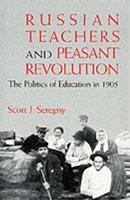 Russian teachers and peasant revolution : the politics of education in 1905 /