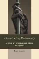 Deconstructing prehumanity an enquiry into the archaeological creation of a black past /