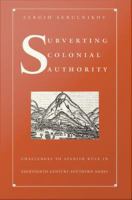 Subverting colonial authority : challenges to Spanish rule in eighteenth-century southern Andes /