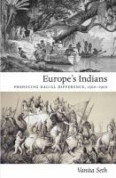 Europe's Indians producing racial difference, 1500-1900 /