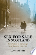 Sex for sale in Scotland prostitution in Edinburgh and Glasgow, 1900-1939 /