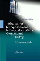 Alternatives to Imprisonment in England and Wales, Germany and Turkey A Comparative Study /