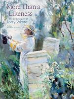 More than a likeness : the enduring art of Mary Whyte /