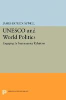 UNESCO and world politics : engaging in international relations /