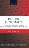 Debtor diplomacy : finance and American foreign relations in the Civil War era, 1837-1873 /