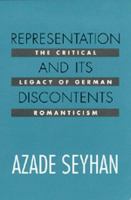 Representation and its discontents : the critical legacy of German romanticism /