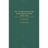The transformation of the North Atlantic world, 1492-1763 : an introduction /