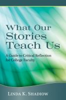 What Our Stories Teach Us : A Guide to Critical Reflection for College Faculty.