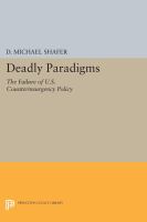 Deadly paradigms : the failure of U.S. counterinsurgency policy /
