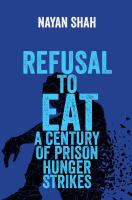 Refusal to eat : a century of prison hunger strikes /