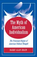 The myth of American individualism : the Protestant origins of American political thought /