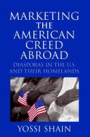 Marketing the American creed abroad : diasporas in the U.S. and thier homelands /