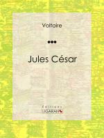 Jules César : Tragédie en Trois Actes Traduite Par Voltaire.