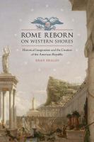 Rome reborn on western shores : historical imagination and the creation of the American republic /