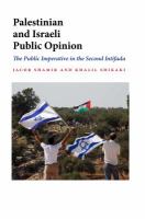 Palestinian and Israeli Public Opinion : The Public Imperative in the Second Intifada.