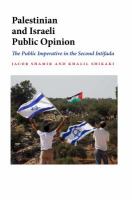 Palestinian and Israeli public opinion the public imperative in the second intifada /