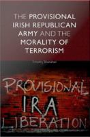 The Provisional Irish Republican Army and the morality of terrorism /