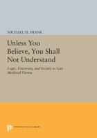 "Unless you believe, you shall not understand" : logic, university, and society in late medieval Vienna /