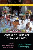 Global Dynamics of Shi'a Marriages : Religion, Gender, and Belonging.