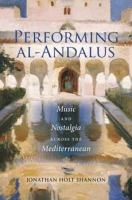 Performing al-Andalus : music and nostalgia across the Mediterranean /