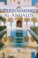 Performing Al-Andalus : Music and Nostalgia Across the Mediterranean.