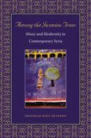 Among the jasmine trees : music and modernity in contemporary Syria /