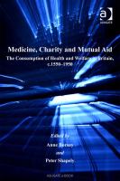 Medicine, Charity and Mutual Aid : The Consumption of Health and Welfare in Britain, C. 1550-1950.