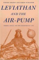 Leviathan and the air-pump : Hobbes, Boyle, and the experimental life : including a translation of Thomas Hobbes, Dialogus physicus de natura aeris by Simon Schaffer /