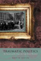 Traumatic politics : the deputies and the king in the early French Revolution /