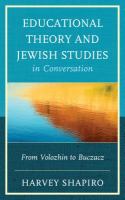 Educational theory and Jewish studies in conversation from Volozhin to Buczacz /