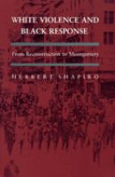 White Violence and Black Response : From Reconstruction to Montgomery /