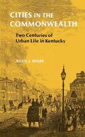 Cities in the Commonwealth : two centuries of urban life in Kentucky /