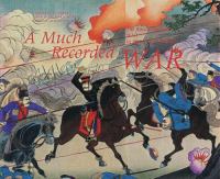 A much recorded war : the Russo-Japanese War in history and imagery /