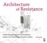 Architecture of resistance : cultivating moments of possibility within the Palestinian/Israeli conflict /