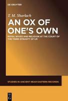 An Ox of One's Own Royal Wives and Religion at the Court of the Third Dynasty of Ur /