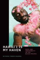 Hawai'i is my haven race and indigeneity in the Black Pacific /