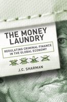 The Money Laundry : Regulating Criminal Finance in the Global Economy.