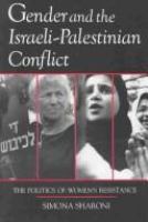 Gender and the Israeli-Palestinian conflict : the politics of women's resistance /