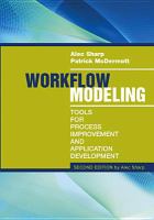 Workflow Modeling : Tools for Process Improvement and Application Development.