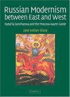Russian modernism between East and West : Natal'ia Goncharova and the Moscow avant-garde /