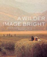 A wilder image bright : Hudson River School paintings from the Manoogian Collection /