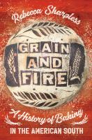 Grain and fire : a history of baking in the American South /